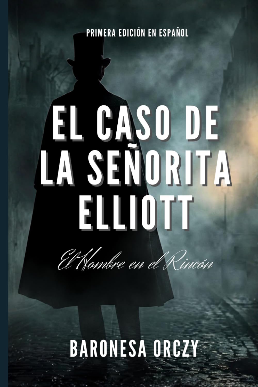 El Caso de la Señorita Elliott: Los Misterios del Hombre en el Rincón: 12 Relatos de Crimen, Deducción Lógica y Detectives de la Edad de Oro (Misterios y Aventuras de la Baronesa Orczy)