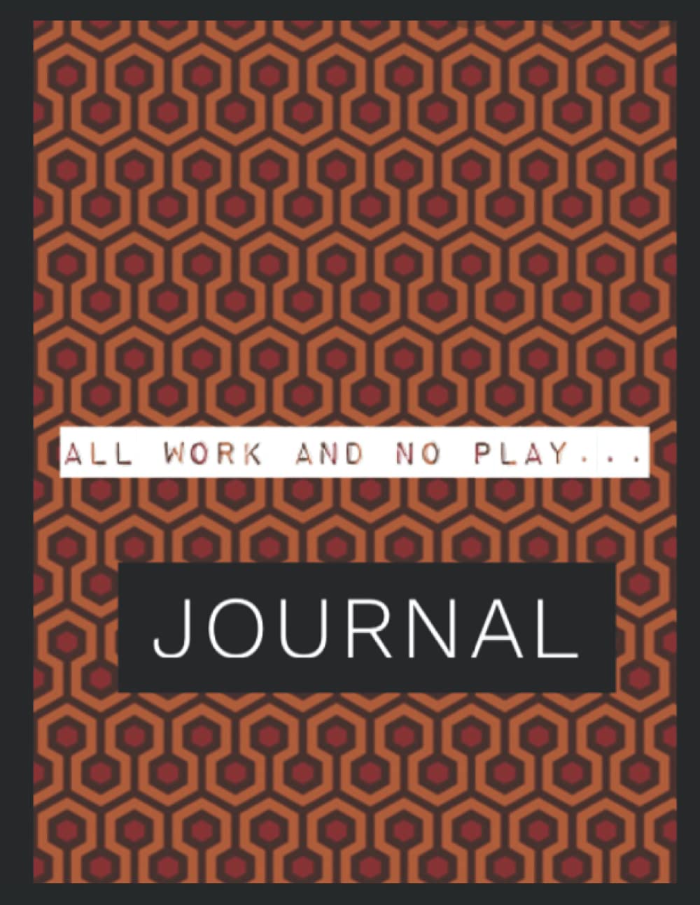 All Work and No Play Journal