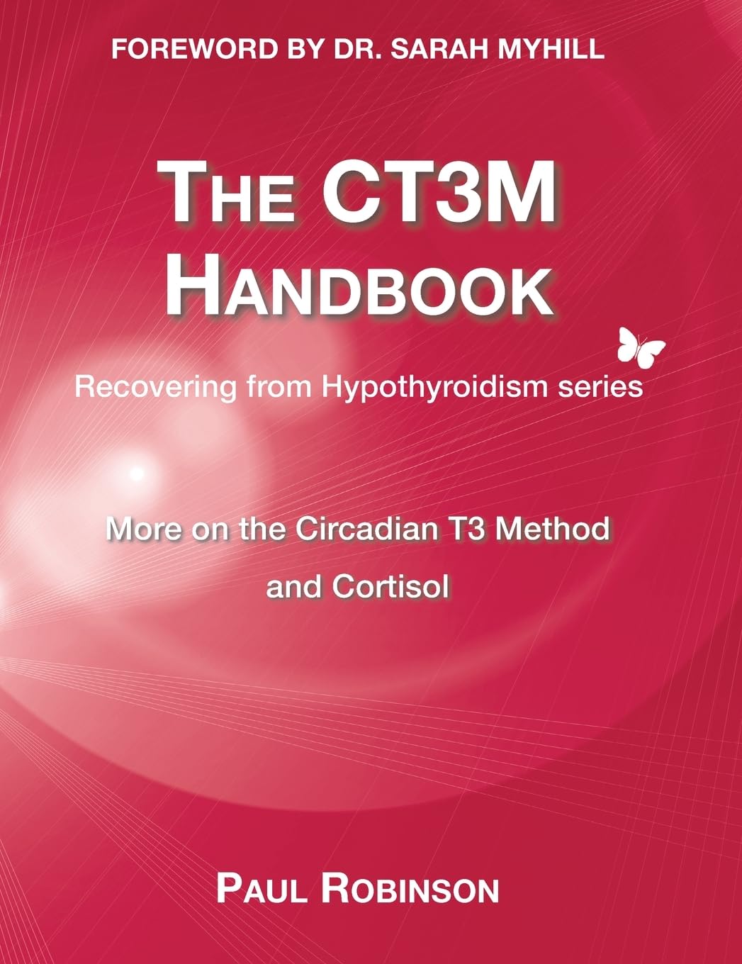 CT3M Handbook: More on the Circadian T3 method and cortisol: 5 (Recovering from Hypothyroidism Series)