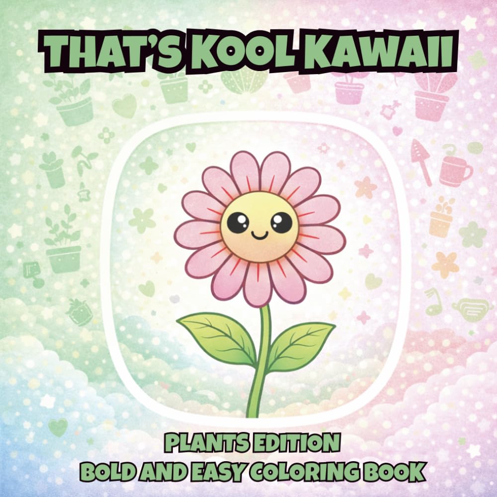That's Kool Kawaii Plants Edition Bold and Easy Coloring Book: 60 Bold Unique Designs, Simple Pages for Relaxation, Creativity & Stress Relief ... Kawaii Bold and Easy Coloring Book Series)