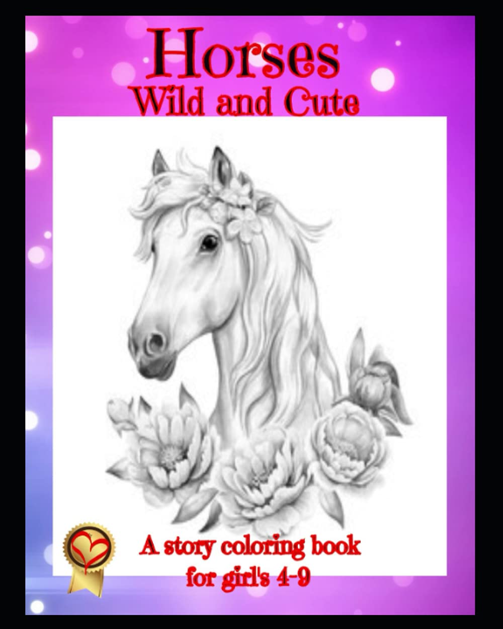 Horses Wild and Cute: This horse coloring book for girls features beautiful images of horses to color, the story coloring book also educates with fun...