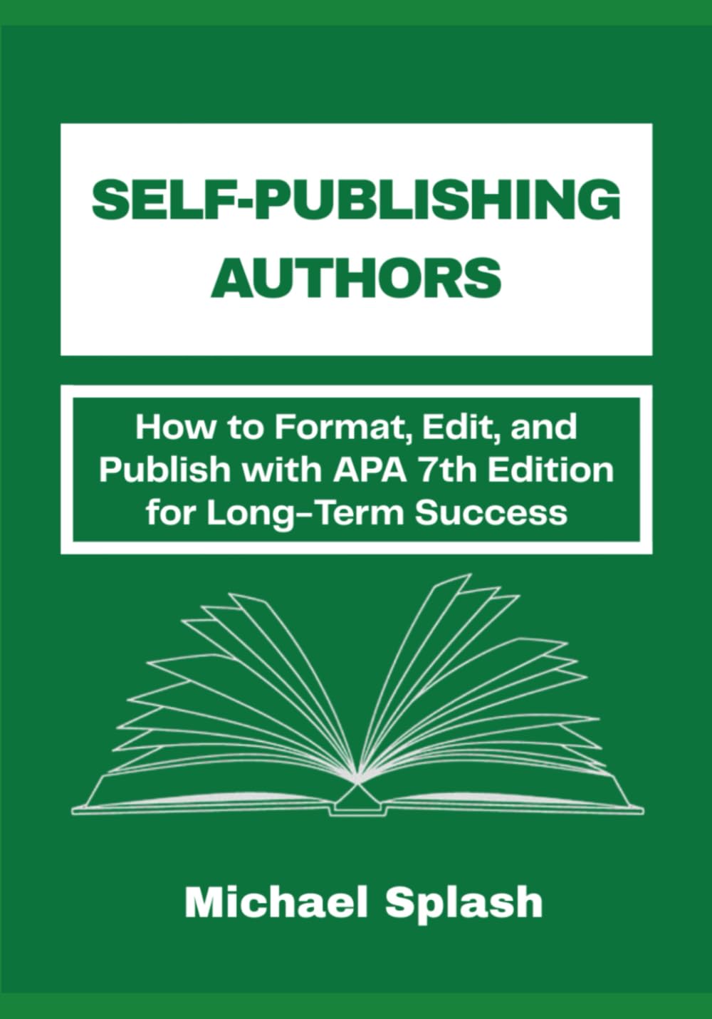Self-Publishing Authors: How to Format, Edit, and Publish with APA 7th Edition for Long-Term Success