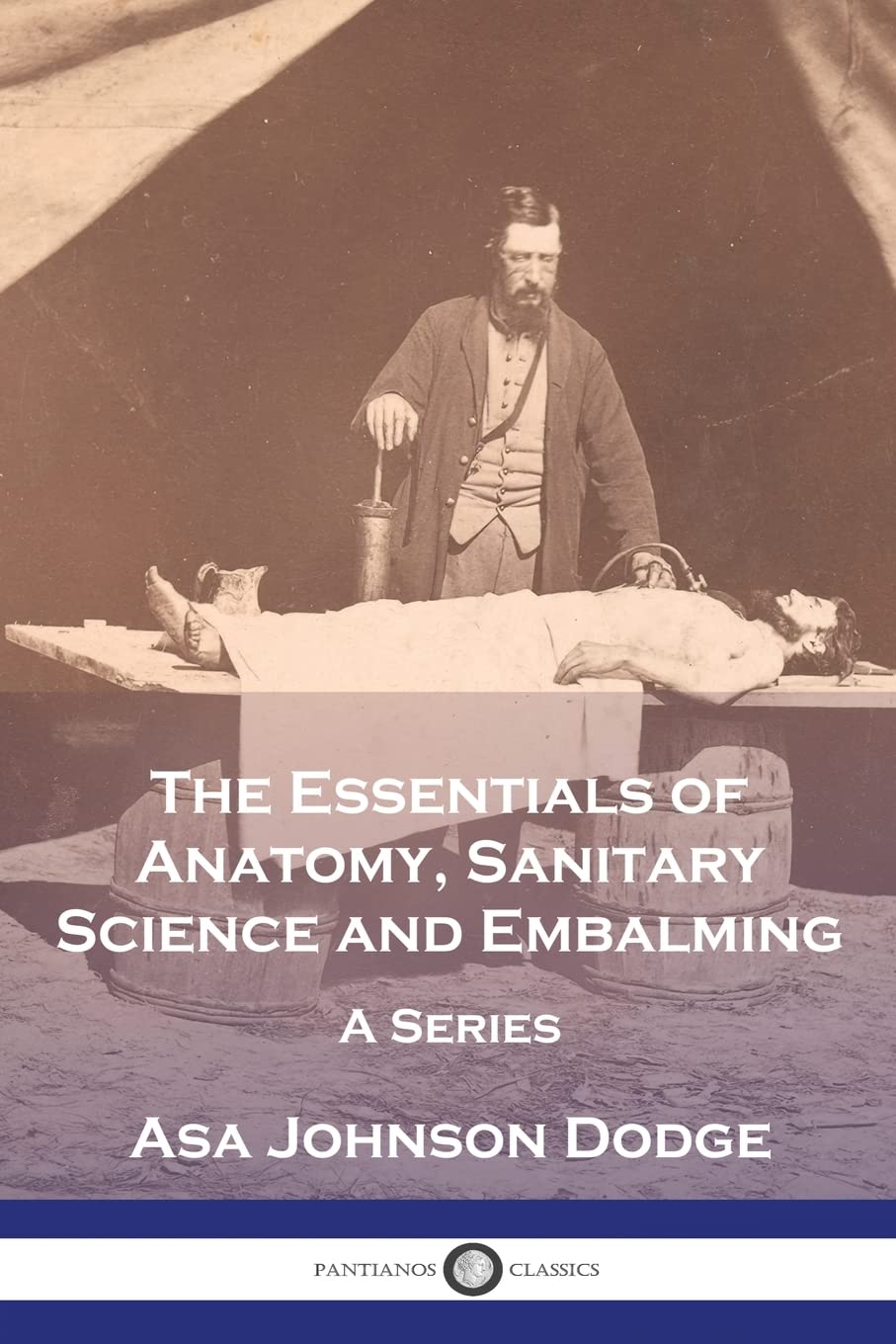 The Essentials of Anatomy, Sanitary Science and Embalming A Series