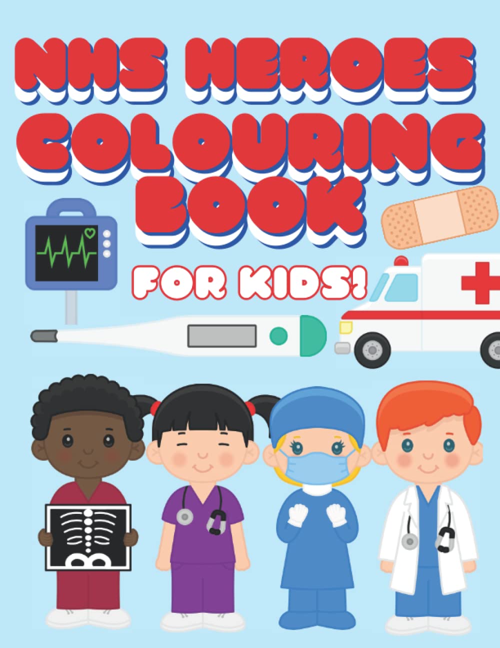 NHS Heroes Colouring Book For Kids!: Fun Colouring of Doctors and Nurses for Toddlers and Pre-School Young Children