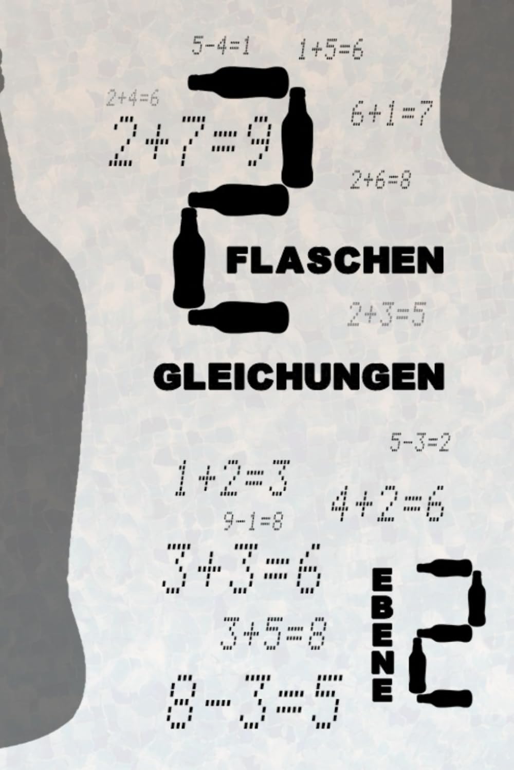 Flaschen Gleichungen Ebene 2: Korrigiere die Gleichungen, indem du nur eine Flasche hinzufügst! Eine unterhaltsame Denkaufgabe für jedes Alter mit ... Mathe-Spielen (Mathe-Rätsel mit Flaschen)