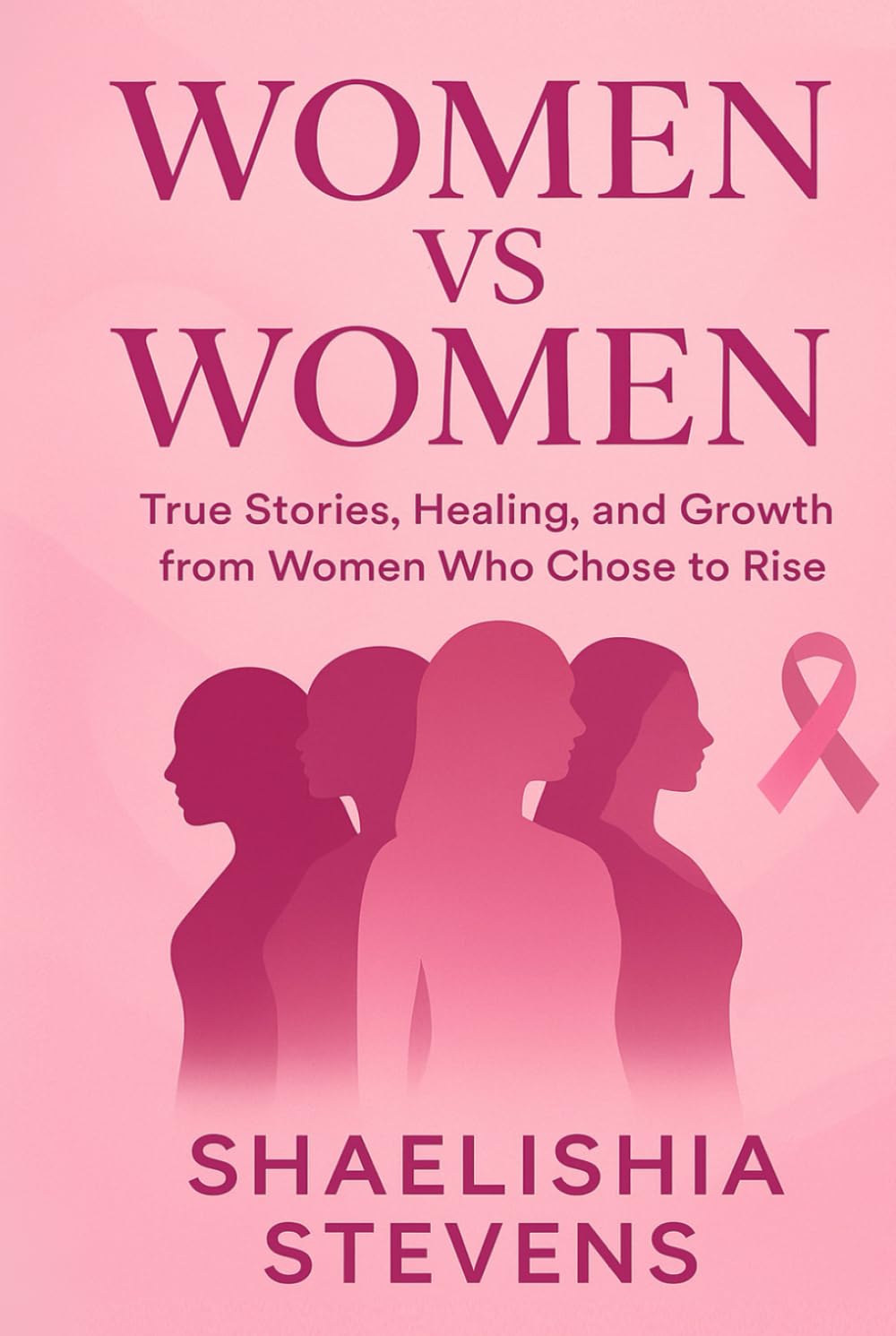 WOMEN VS WOMEN: Inspiring Stories of Healing, Growth, and Resilience