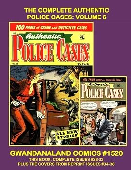 Paperback The Complete Authentic Police Cases: Volume 6: Gwandanaland Comics #1520 --- This Book: Complete Issues #28-33 Plus the Covers From Reprint Issues #34-38 Book