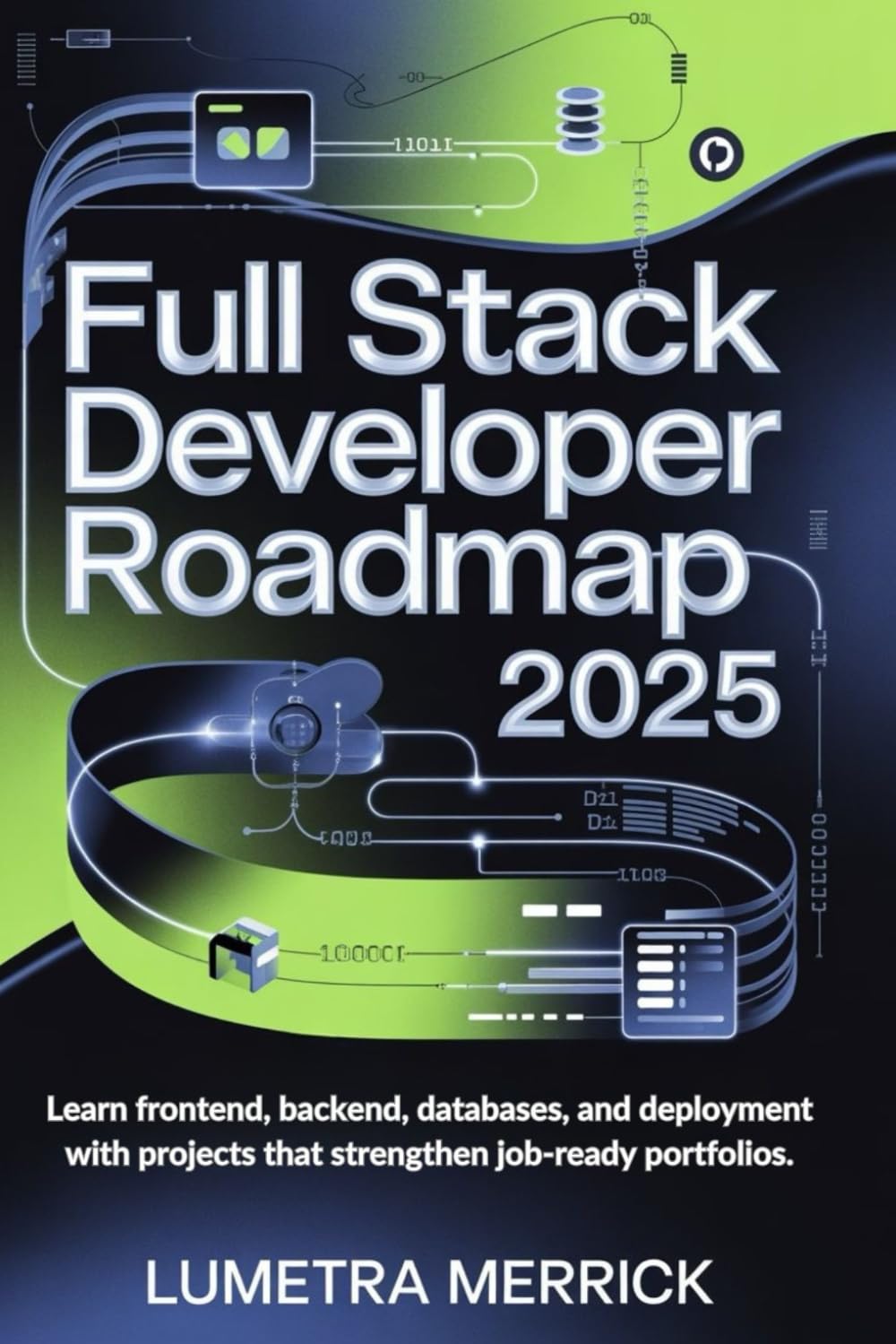 Full Stack Developer Roadmap 2025: Learn frontend backend databases and deployment with projects that strengthen job ready portfolios