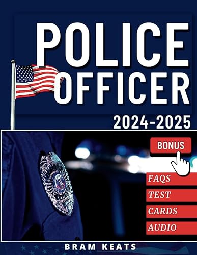 Police Officer Exam Study Guide 2024-2025: Ace Success on the First Try! Deep Dive Q&amp;A | Practice Tests | Extra Content