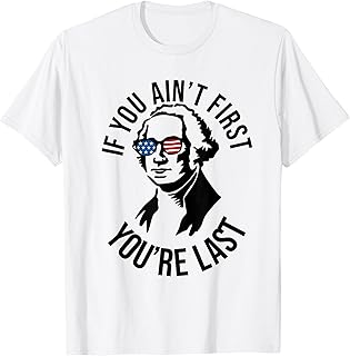 4th Of July If You Ain't First You're Last Us President T-Shirt