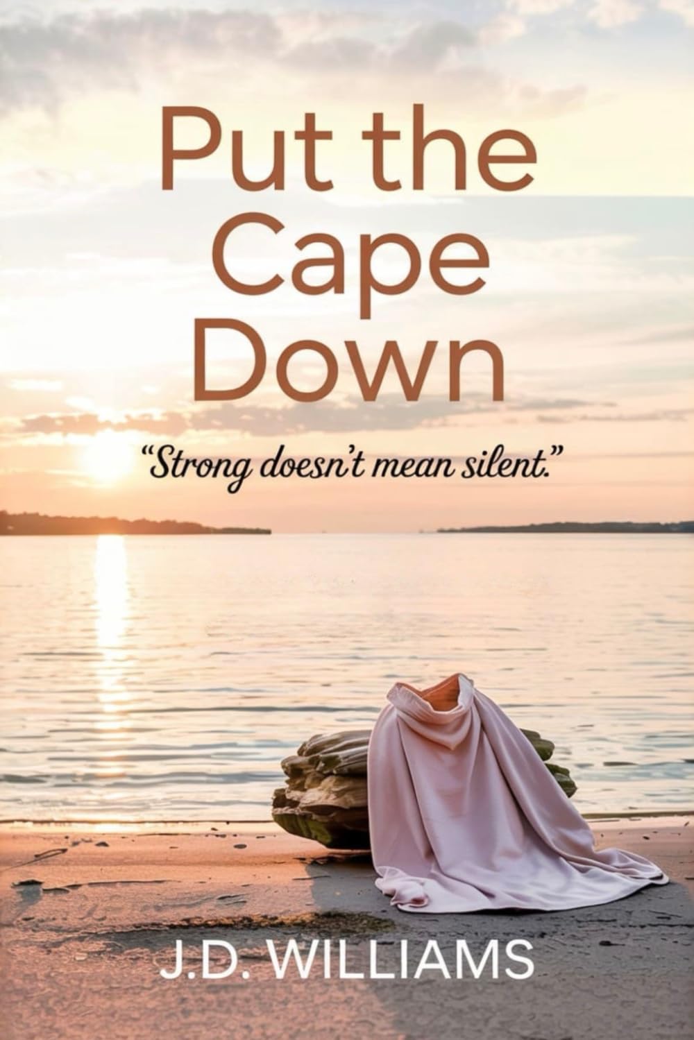 Put the Cape Down: Strong Doesn't Mean Silent: 30 Days for the Woman Who’s Always the Strong One