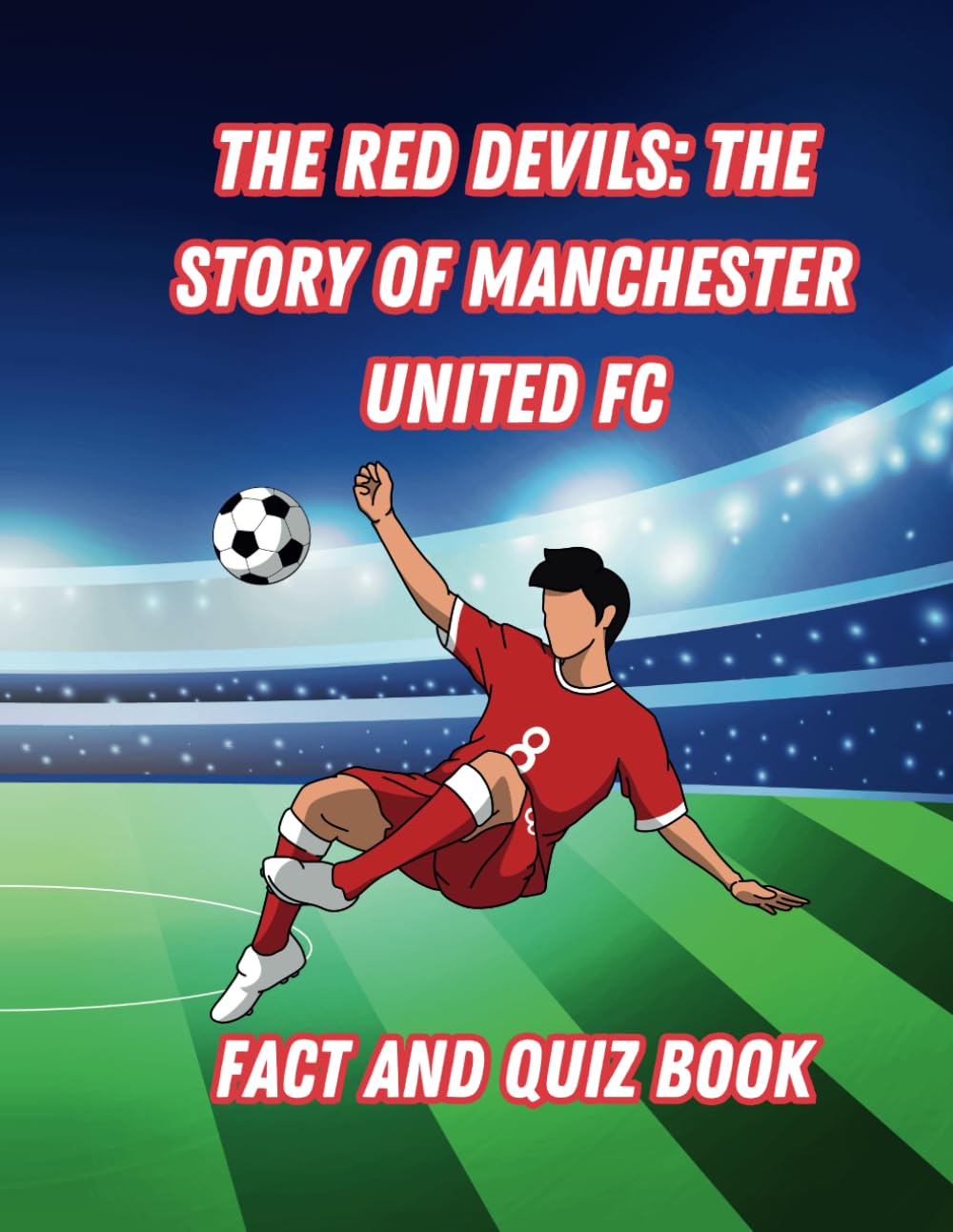 The Red Devils: The Story Of Manchester United Football Club: Fact And Quiz Book