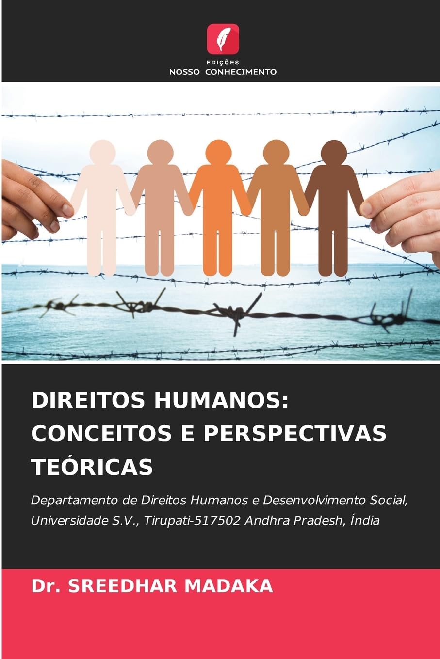 DIREITOS HUMANOS: CONCEITOS E PERSPECTIVAS TEÓRICAS: Departamento de Direitos Humanos e Desenvolvimento Social, Universidade S.V., Tirupati-517502 Andhra Pradesh, Índia