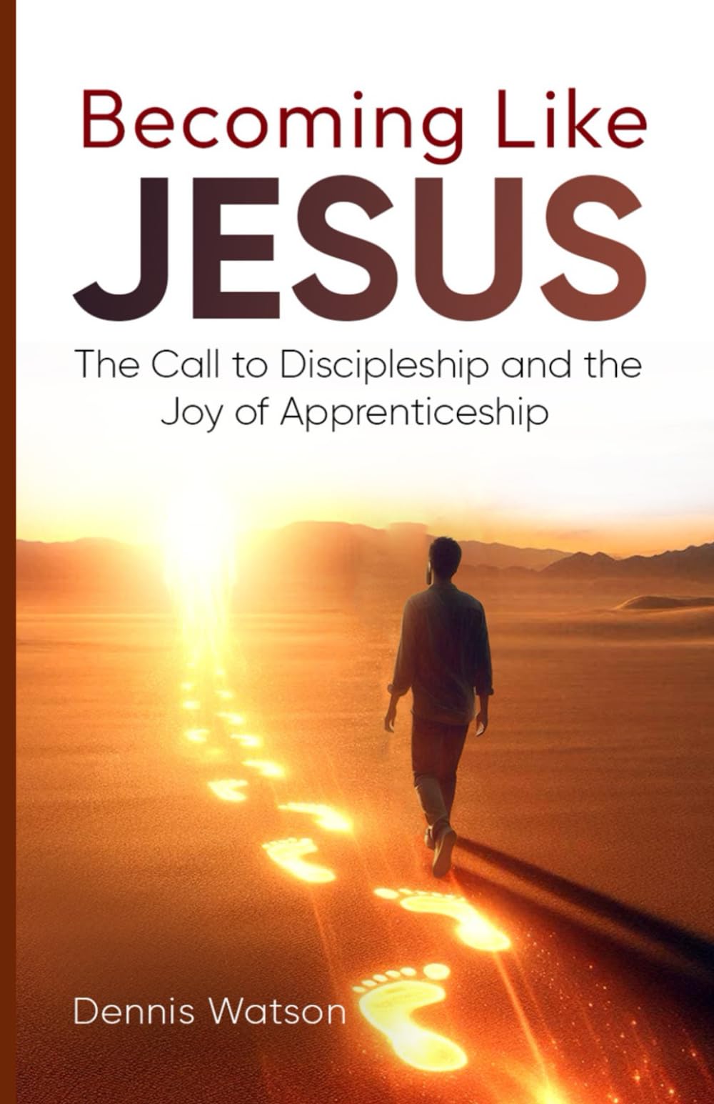 Becoming Like Jesus: The Call to Discipleship and the Joy of Apprenticeship