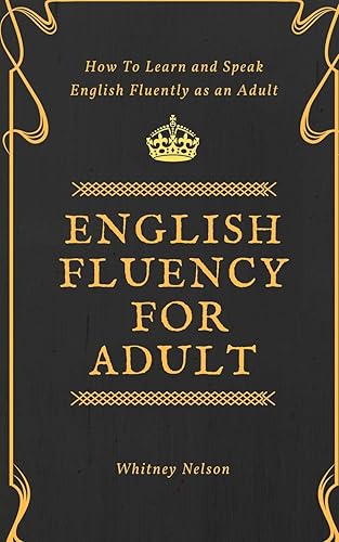 English Fluency For Adult - How to Learn and Speak English Fluently as an Adult