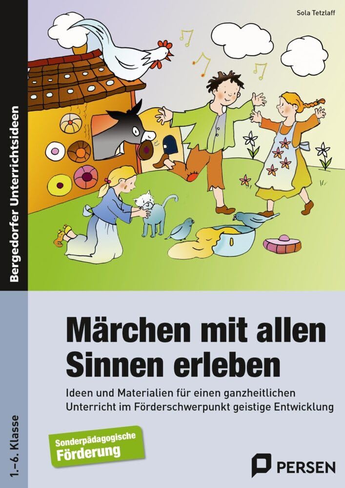 Märchen mit allen Sinnen erleben: Ideen und Materialien für einen ganzheitlichen Unterricht im Förderschwerpunkt geistige Entwicklung (1. bis 6. Klasse)
