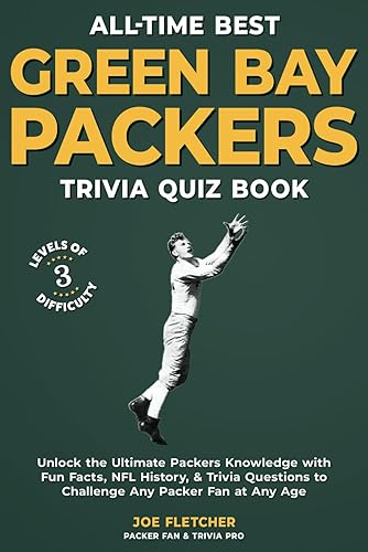All-Time Best Green Bay Packers Trivia Quiz Book: Unlock the Ultimate Packers Knowledge with Fun Facts, NFL History, &amp; Trivia Questions to Challenge Any Packer Fan at Any Age
