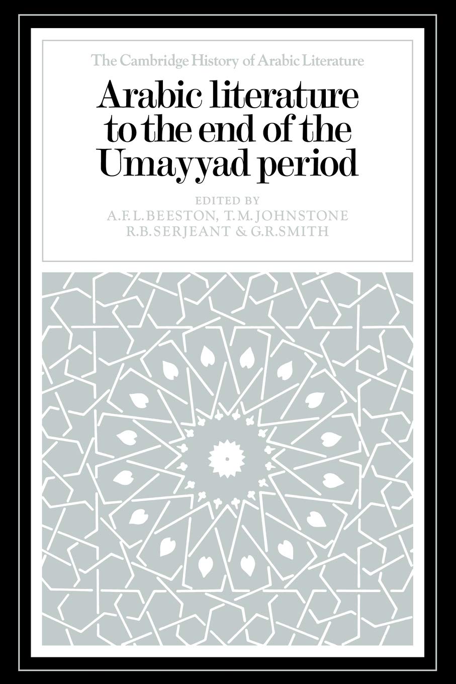 Arabic Literature to the End of the Umayyad Period (The Cambridge History of Arabic Literature)