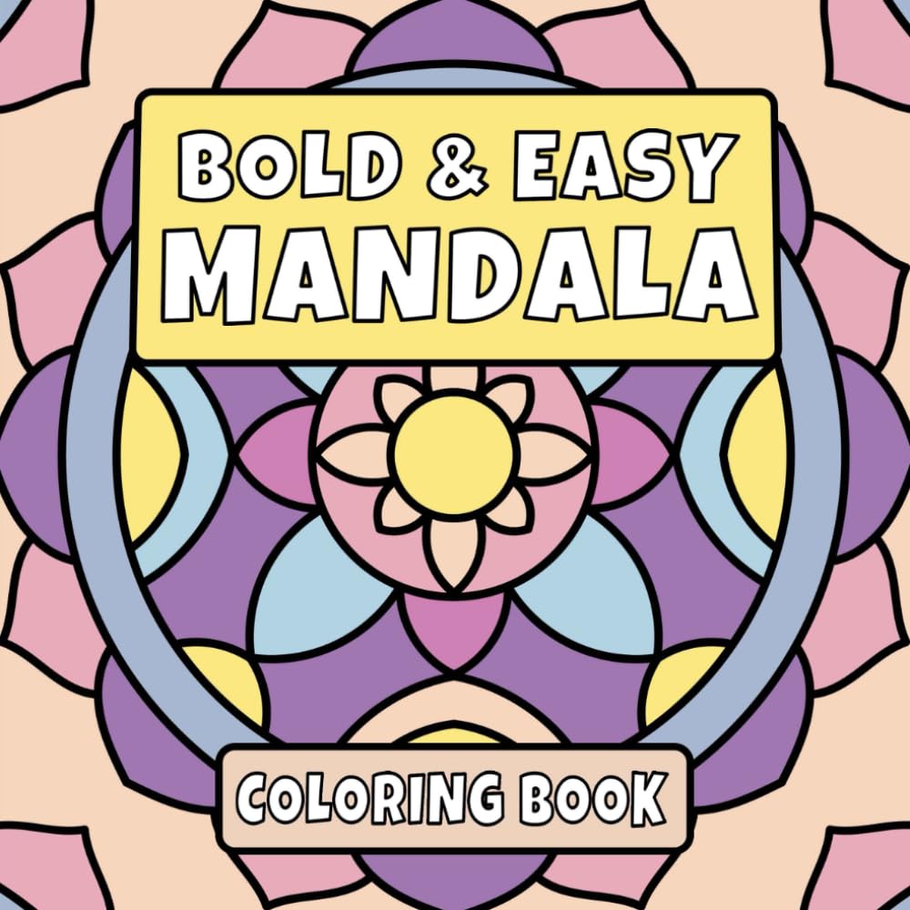 Bold & Easy Mandala Coloring Book: Simple Patterns for Stress Relief and Relaxation | Suited for Adults, Teens and Kids