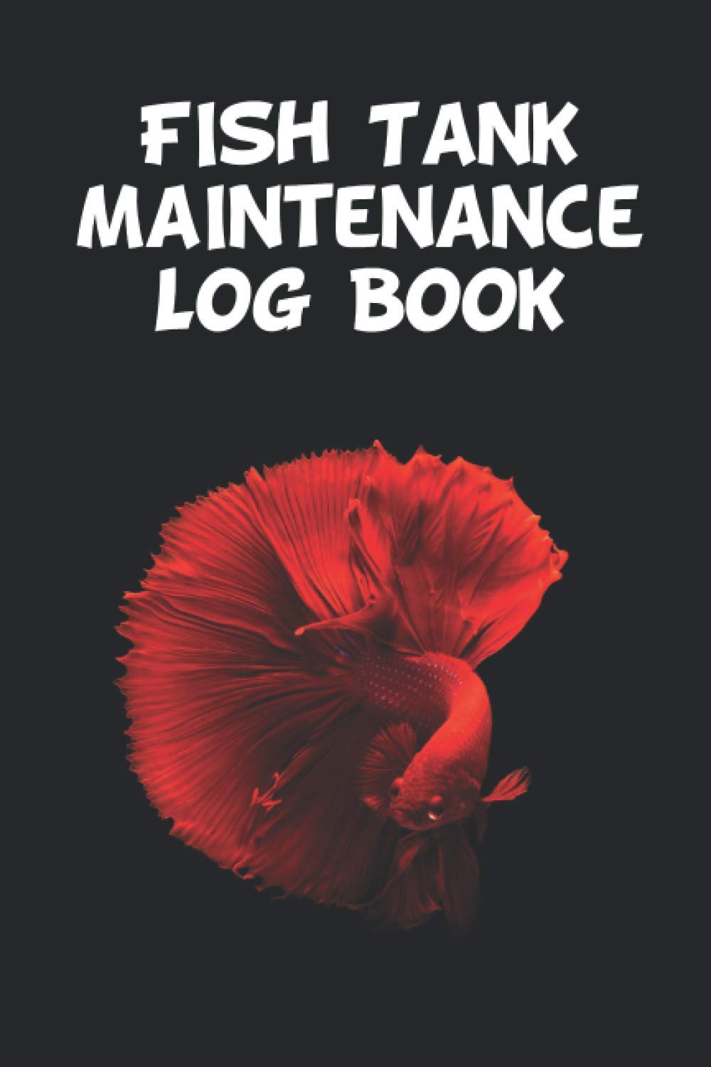 Fish Tank Maintenance Log Book: Home Fish Tank Logbook to track and record Fish Health, Observation, Maintenance and Feeding For Proper Fish Care Daily, which can be given as gift