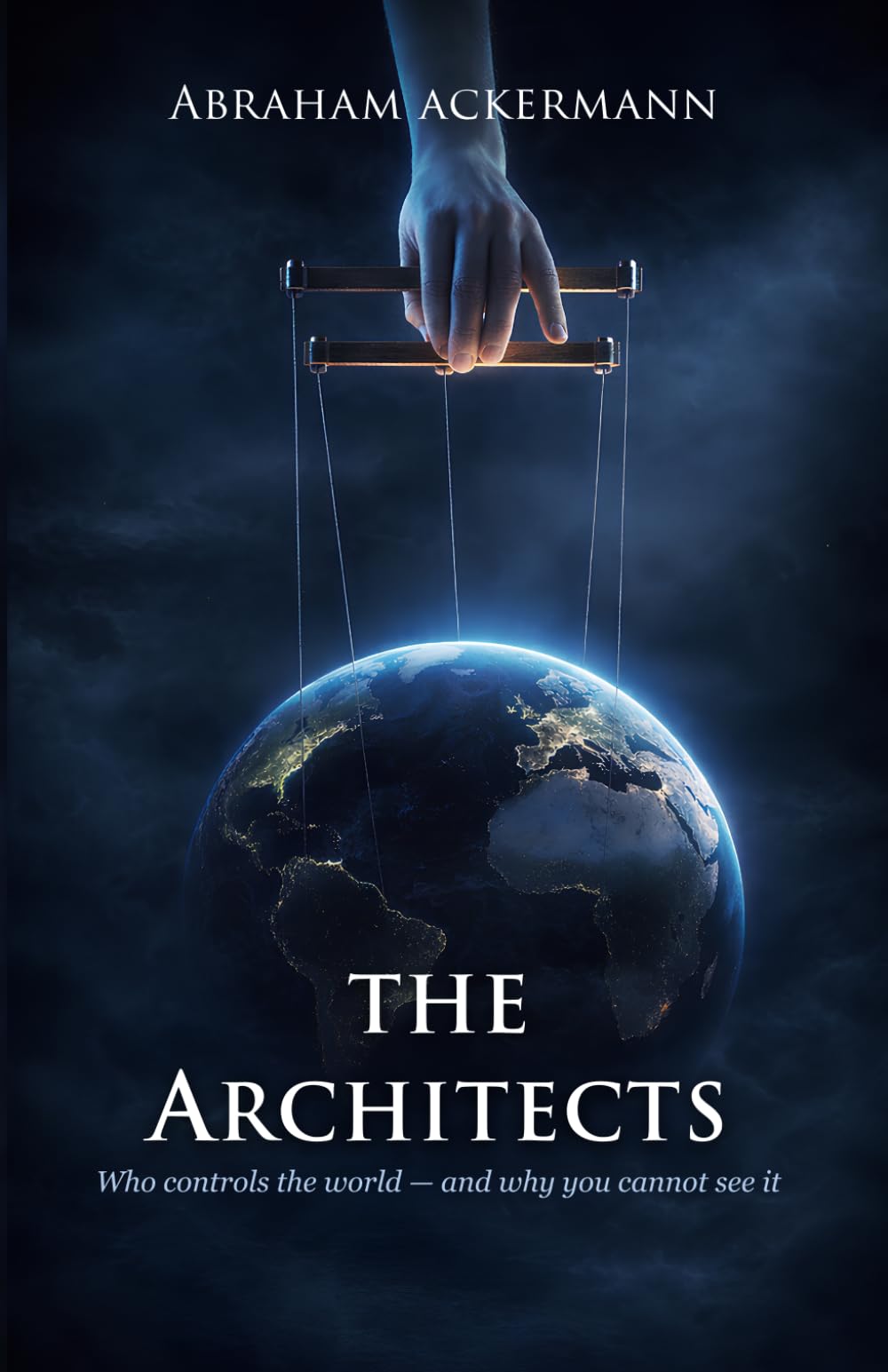 THE ARCHITECTS: Who controls the world — and why you cannot see it