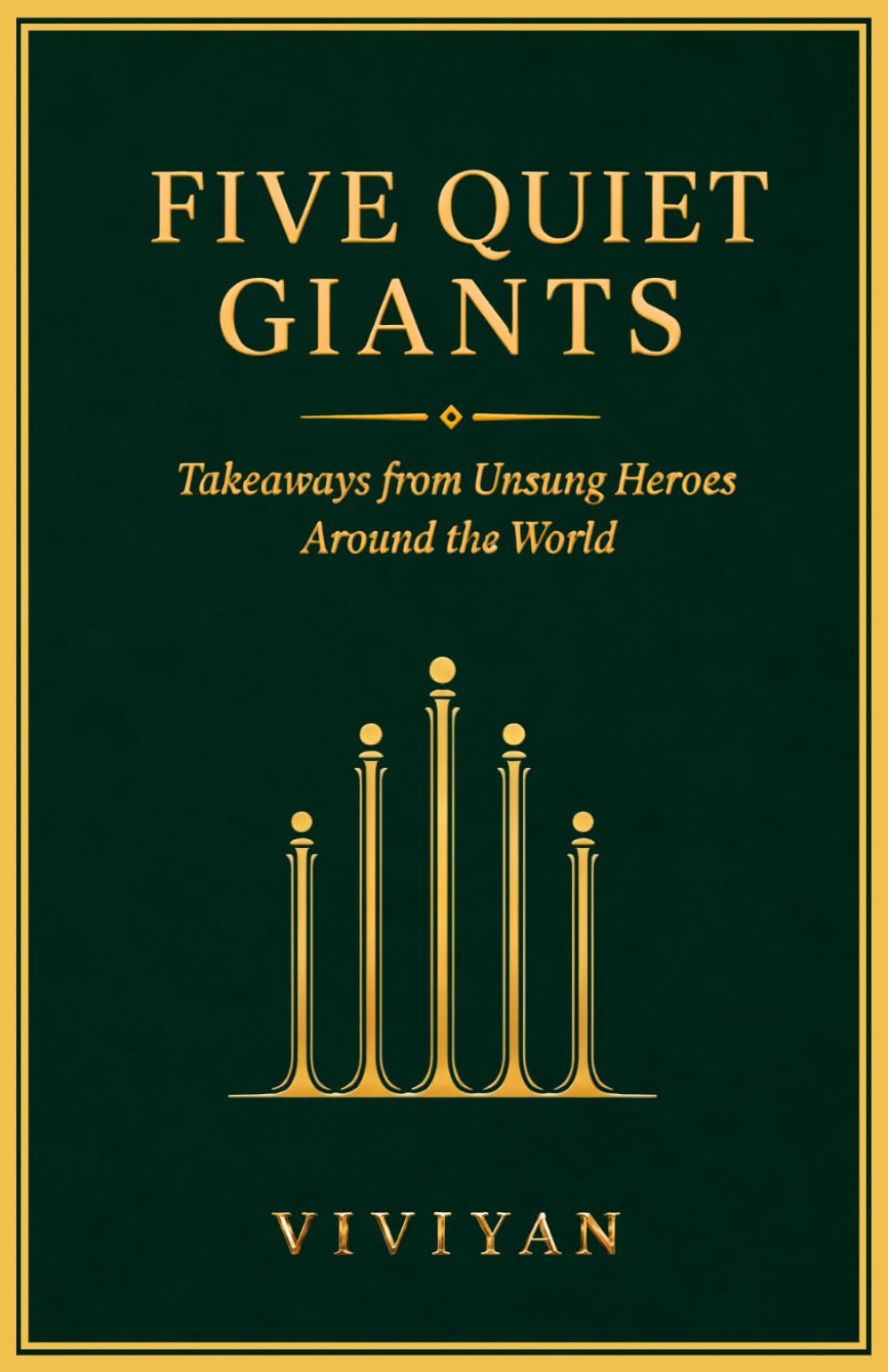 Five Quiet Giants: Takeaways from Unsung Heroes Around the World