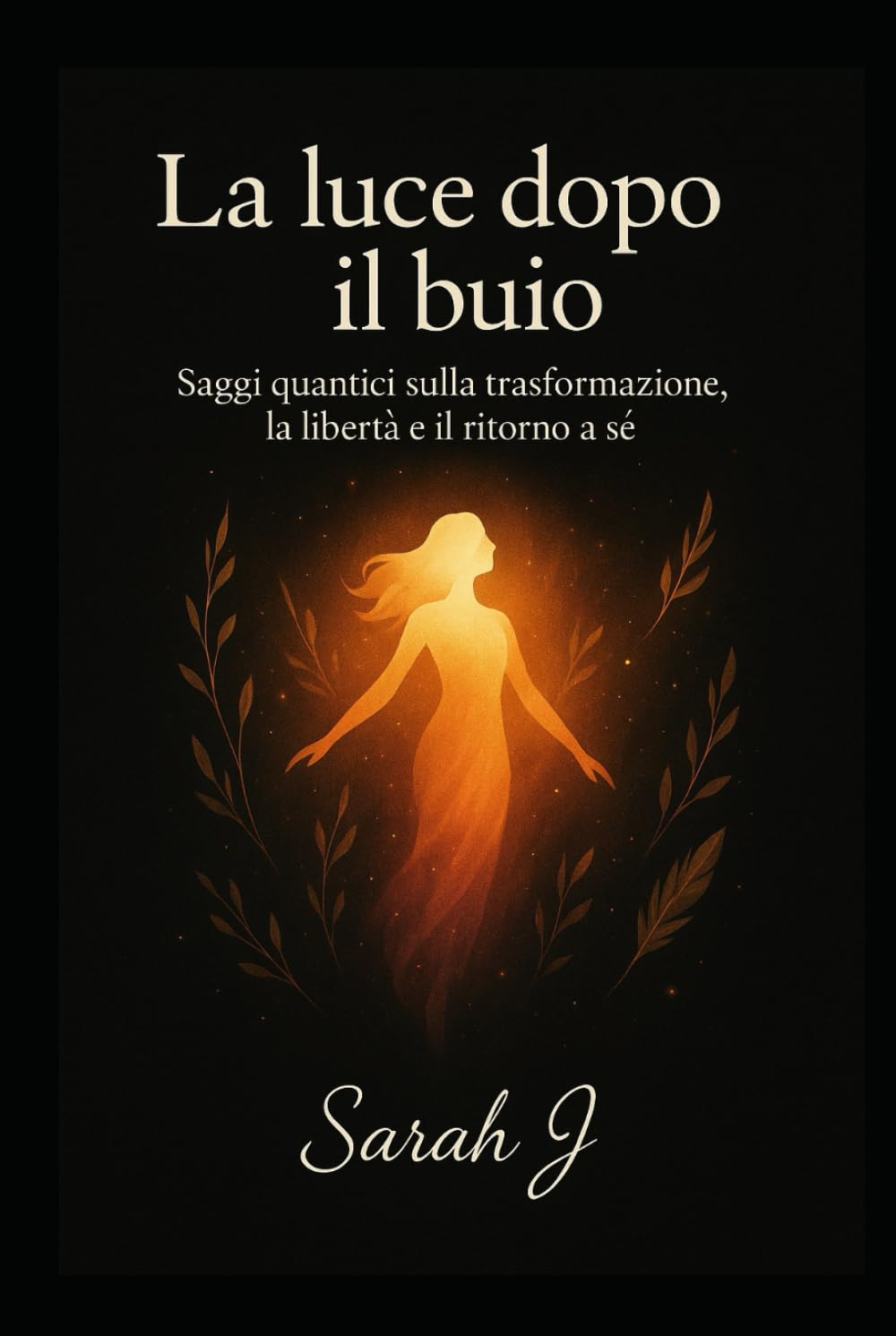 La luce dopo il buio: Saggi quantici sulla trasformazione, la libertà e il ritorno a sè