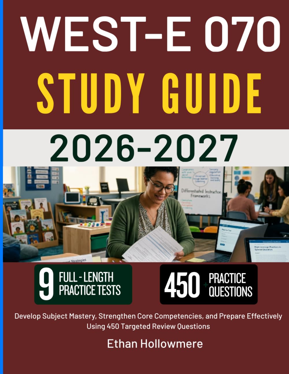 WEST-E 070 STUDY GUIDE 2026-2027: Develop Subject Mastery, Strengthen Core Competencies, and Prepare Effectively Using 450 Targeted Review Questions