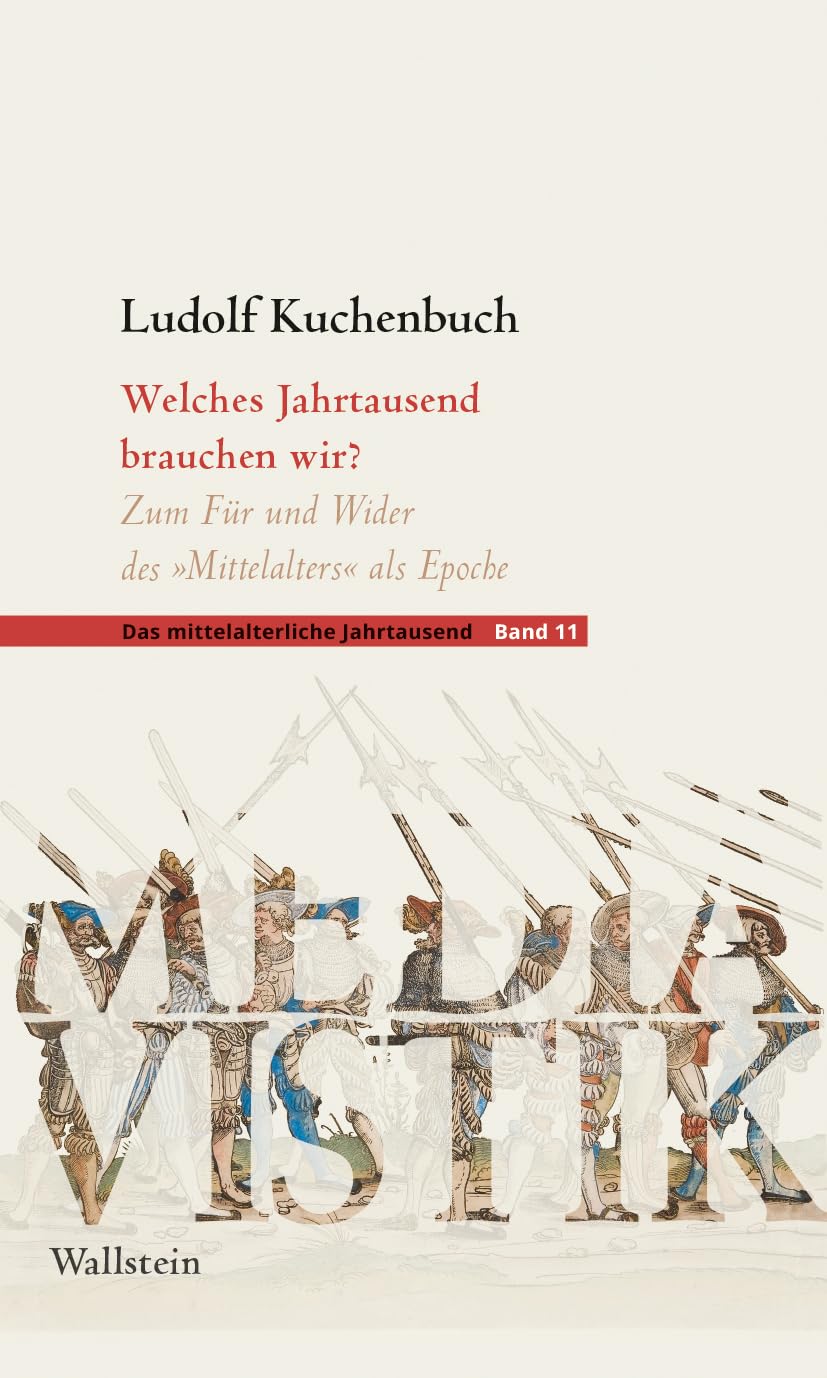 Welches Jahrtausend brauchen wir?: Zum Für und Wider des 'Mittelalters' als Epoche