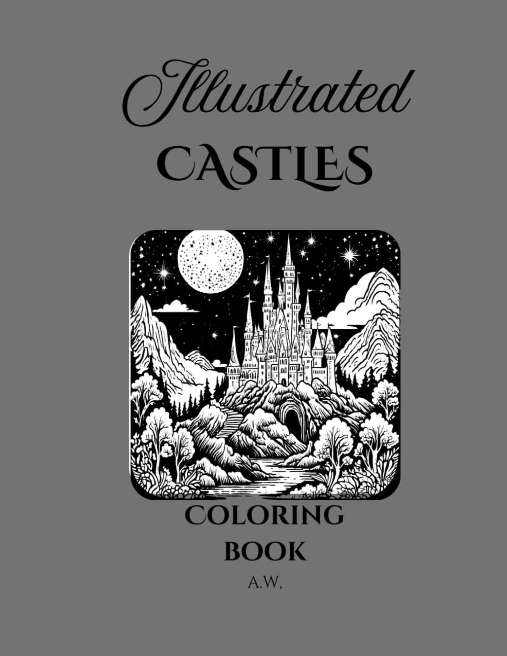 Illustrated Castles Coloring Book: A Magical Collection of Intricate Castle Designs to Color: Relaxing and Therapeutic Coloring for Adults and Kids – Featuring Fantasy, Medieval, and Fairytale Castles