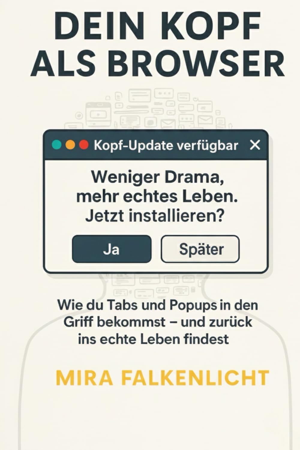 Dein Kopf als Browser: Wie du Tabs und Popups in den Griff bekommst und zurück ins echte Leben findest