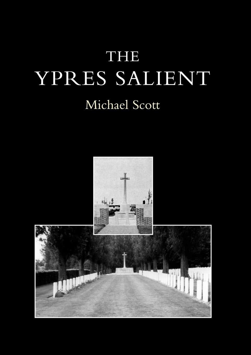 Ypres Salient. A Guide To The Cemeteries And Memorials Of The Salient: Ypres Salient. A Guide To The Cemeteries And Memorials Of The Salient