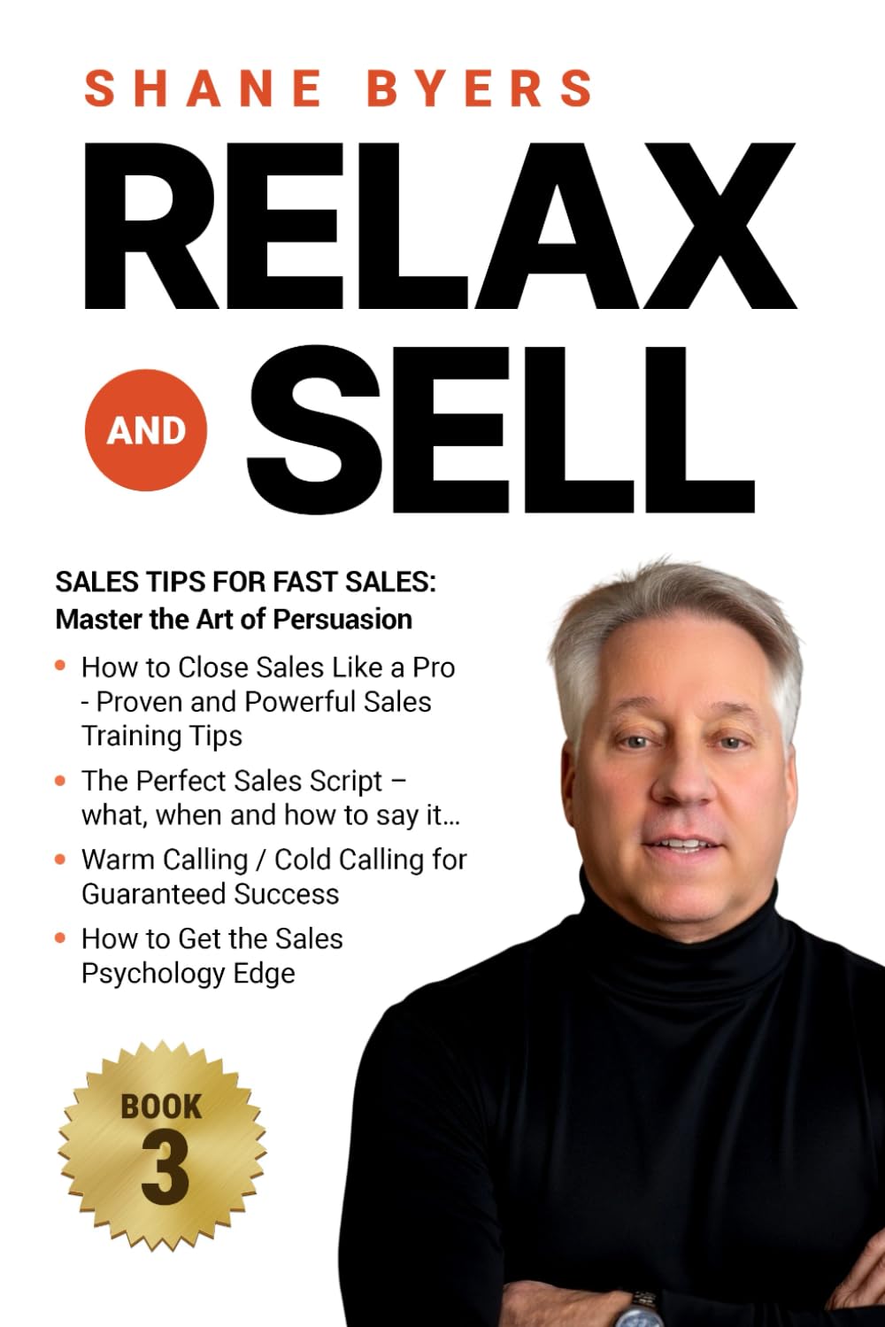 Relax and Sell: Sales Tips for Fast Sales: Master the Art of Persuasion (Relax and Sell: How to Become a "TopTenPercenter" Salesman!)