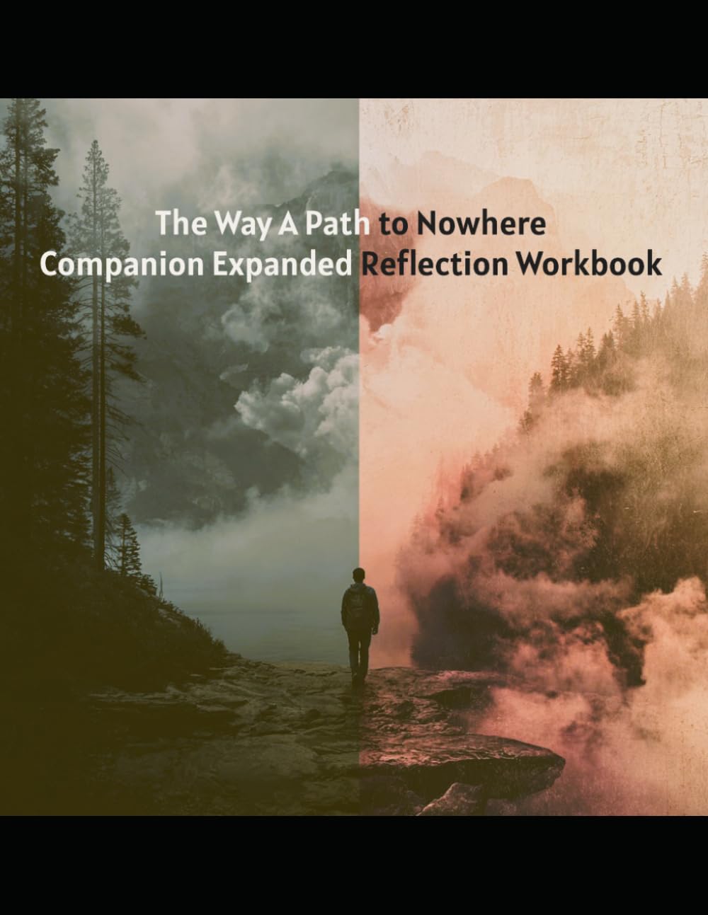 The Way: A Path to Nowhere: Companion Expanded Reflection Workbook