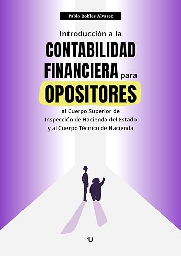 Introducción a la CONTABILIDAD FINANCIERA: para OPOSITORES al Cuerpo Superior de Inspección de Hacienda del Estado y al Cuerpo Técnico de Hacienda
