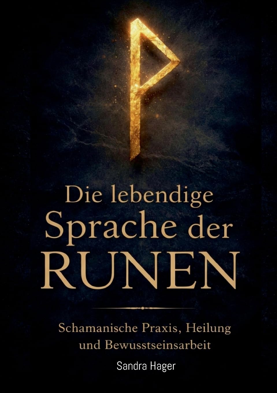 Die lebendige Sprache der Runen: Schamanische Praxis, Heilung und Bewusstseinsarbeit