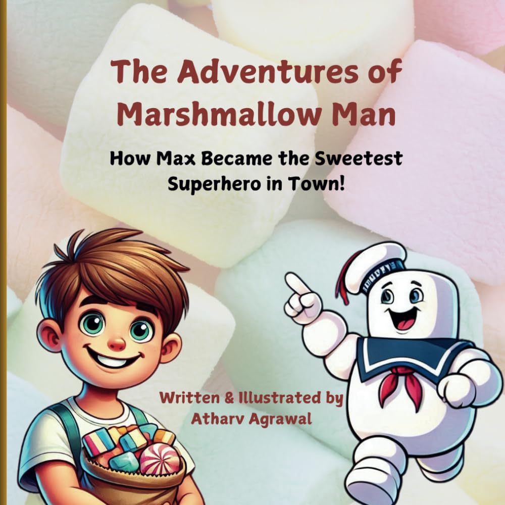 The Adventures of Marshmallow Man: How Max Became the Sweetest Superhero in Town! (The Marshmallow Man Chronicles)