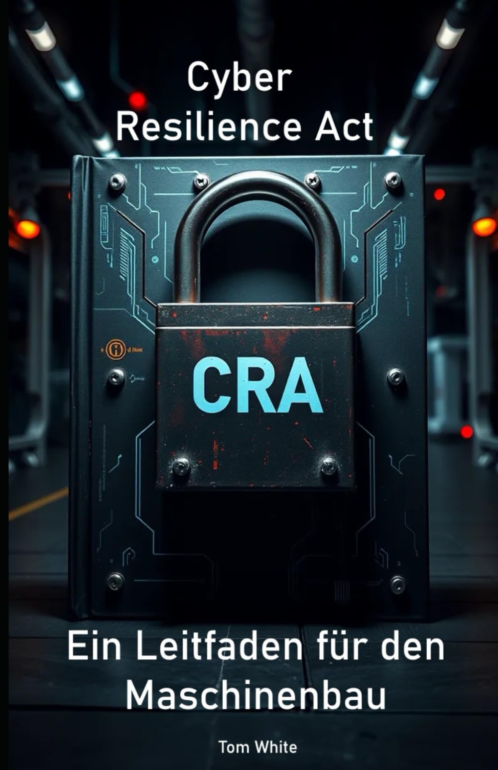 Cyber Resilience Act: Ein Leitfaden für den Maschinenbau
