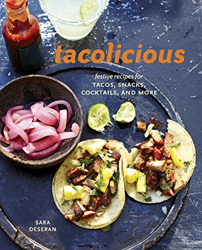 Tacolicious: Festive Recipes For Tacos, Snacks, Cocktails, And More [A Cookbook] #TOP22