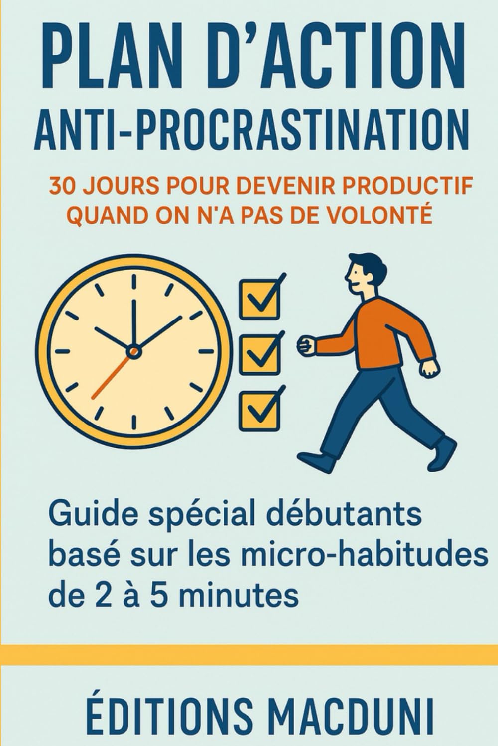 Plan d’Action Anti-Procrastination: 30 jours de micro-actions pour avancer sans stress, créer des habitudes durables et booster sa productivité même sans volonté