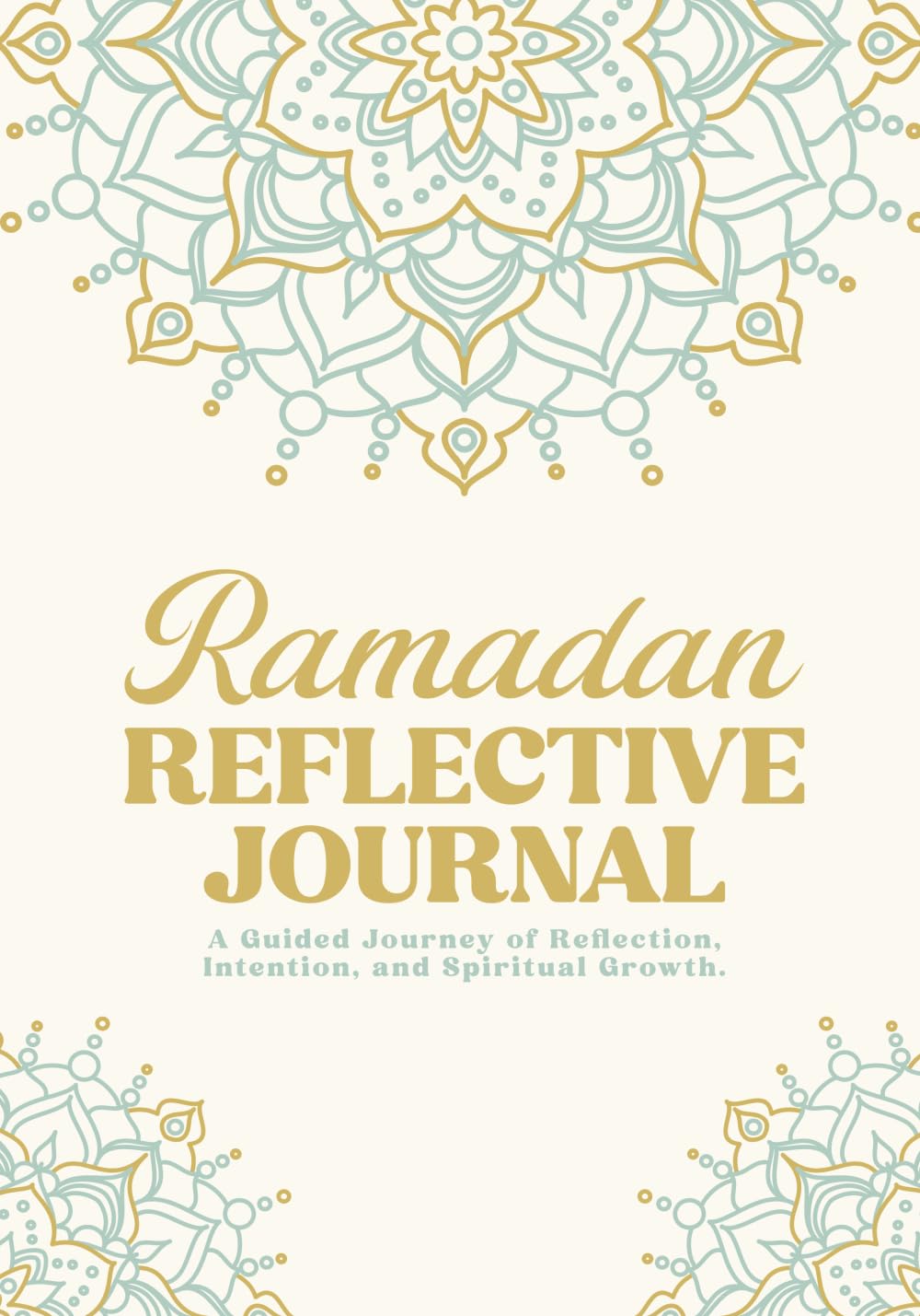 Ramadan Reflective Journal: A Guided Journey of Reflection, Intention & Spiritual Growth