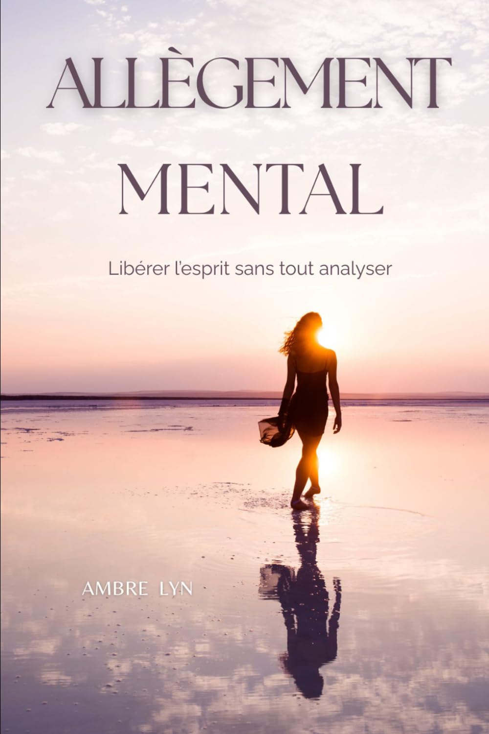 ALLÈGEMENT MENTAL: Libérer l'esprit sans tout analyser (LES ESSENTIELS AMBRE LYN)