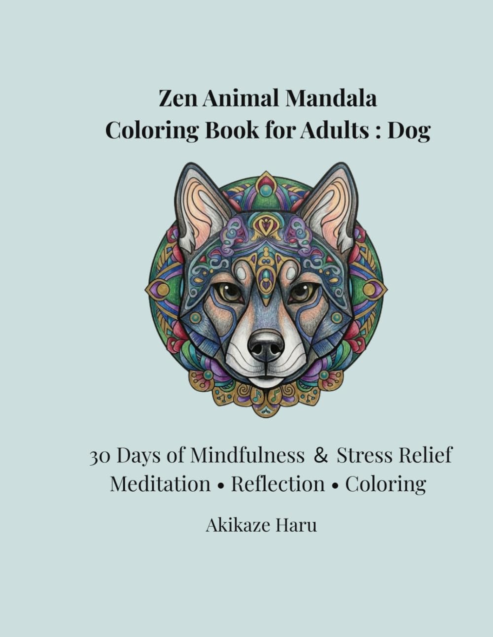 Zen Dog Mandala Coloring Book for Adults: Intricate Animal Mandalas for Mindfulness and Stress Relief (Intermediate to Advanced): 30 Days of ... Coloring Designs (Zen Mandala Animals)