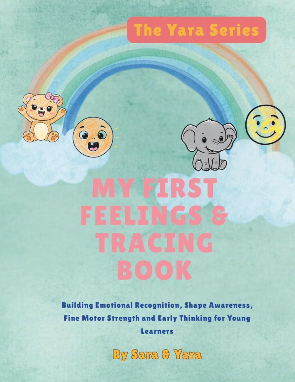 My First Feelings & Tracing Book: Single-Sided Black and White Edition: Building Emotional Recognition, Shape Awareness, Fine Motor Strength and Early Thinking for Young Learners (The Yara Series)