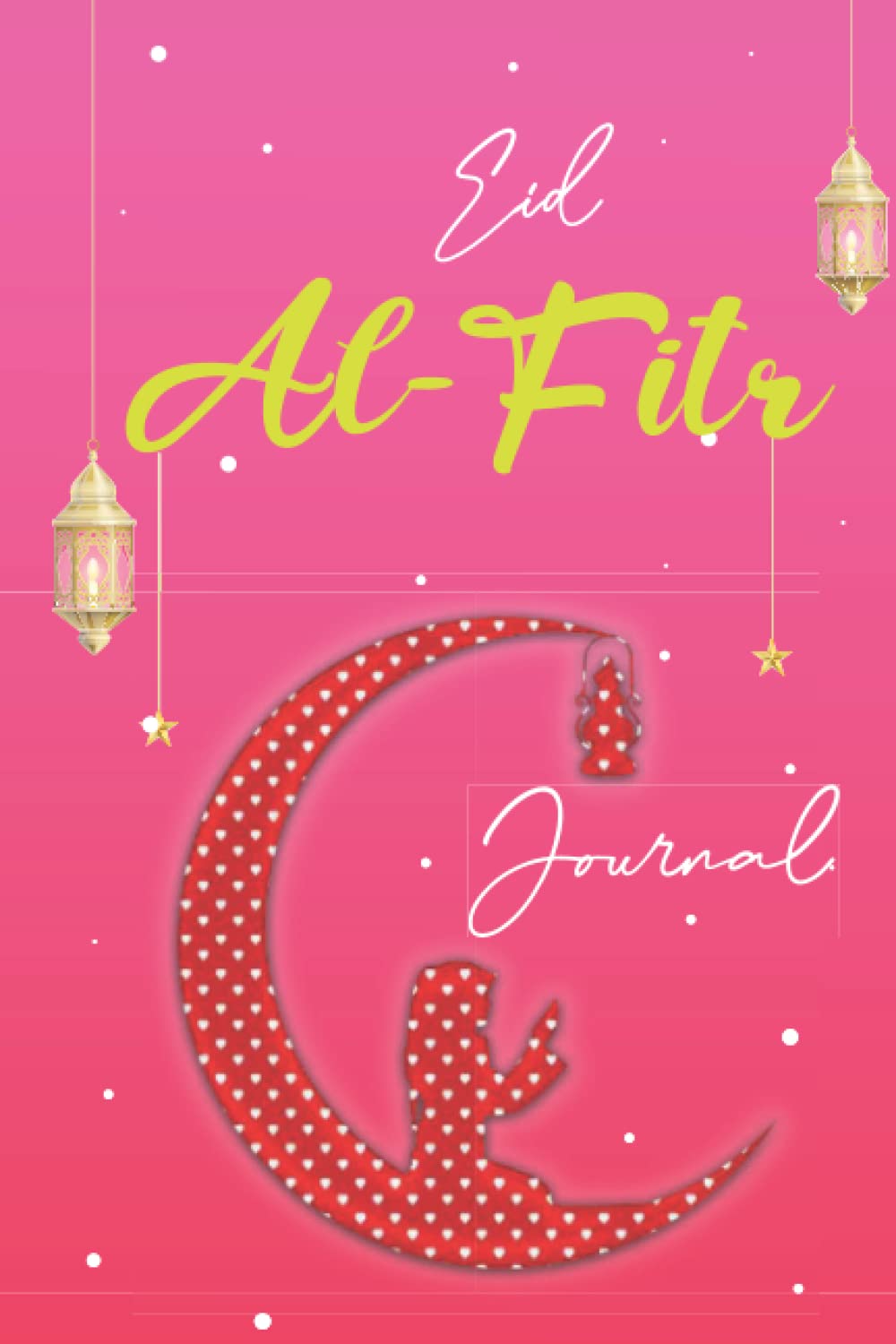 Eid Al-Fitr Journal: Happy Eid Al Fitr Journal To Write In Stories, Goal Ideas, Thoughts, Write dedication ... Gift For Muslim.