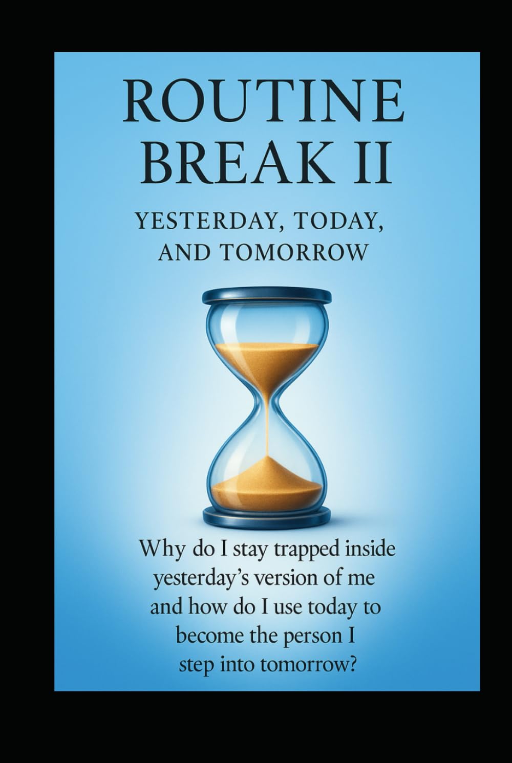 Routine Break ll: Yesterday, Today, and Tomorrow
