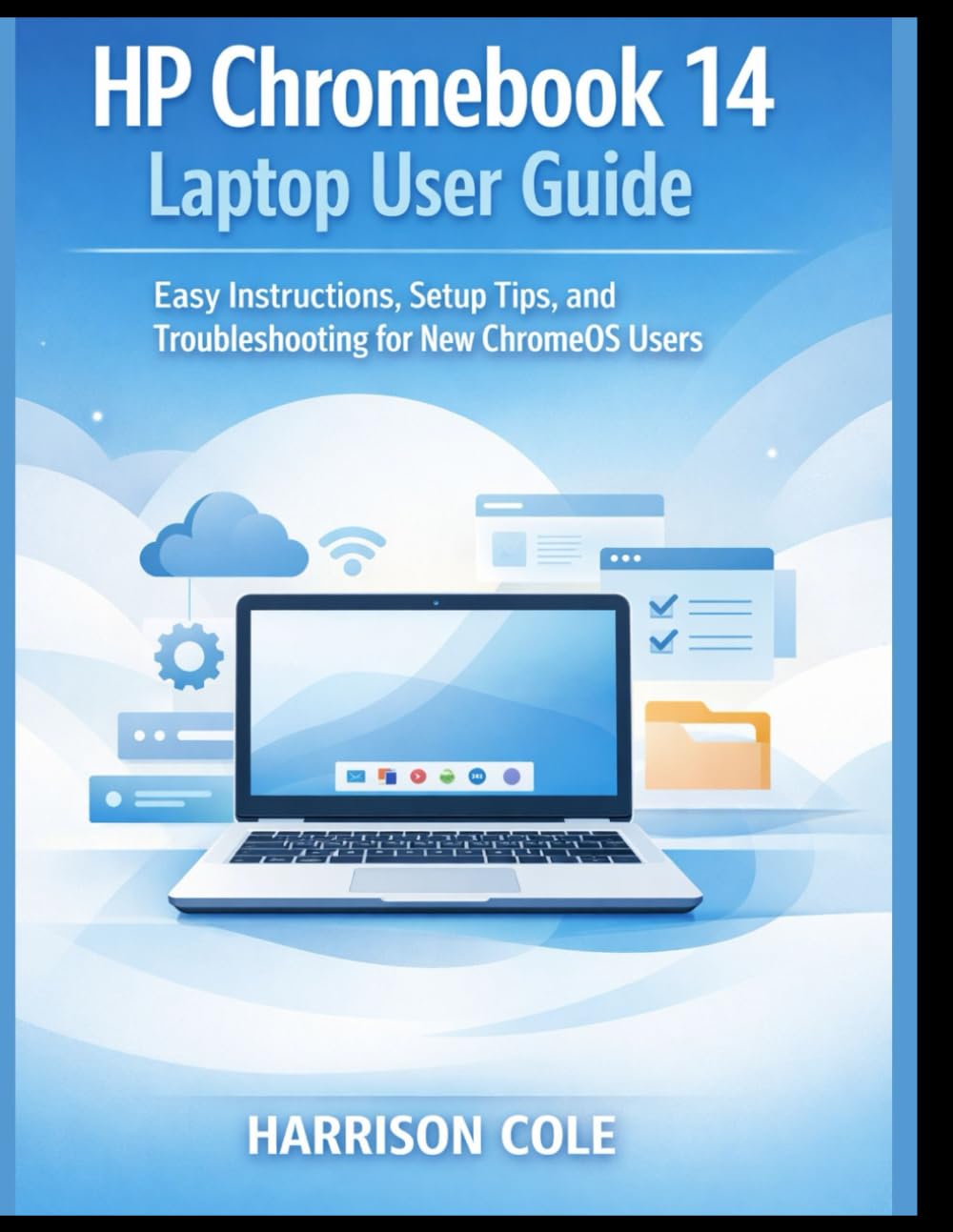 HP Chromebook 14 Laptop User Guide: Easy Instructions, Setup Tips, and Troubleshooting for New ChromeOS Users