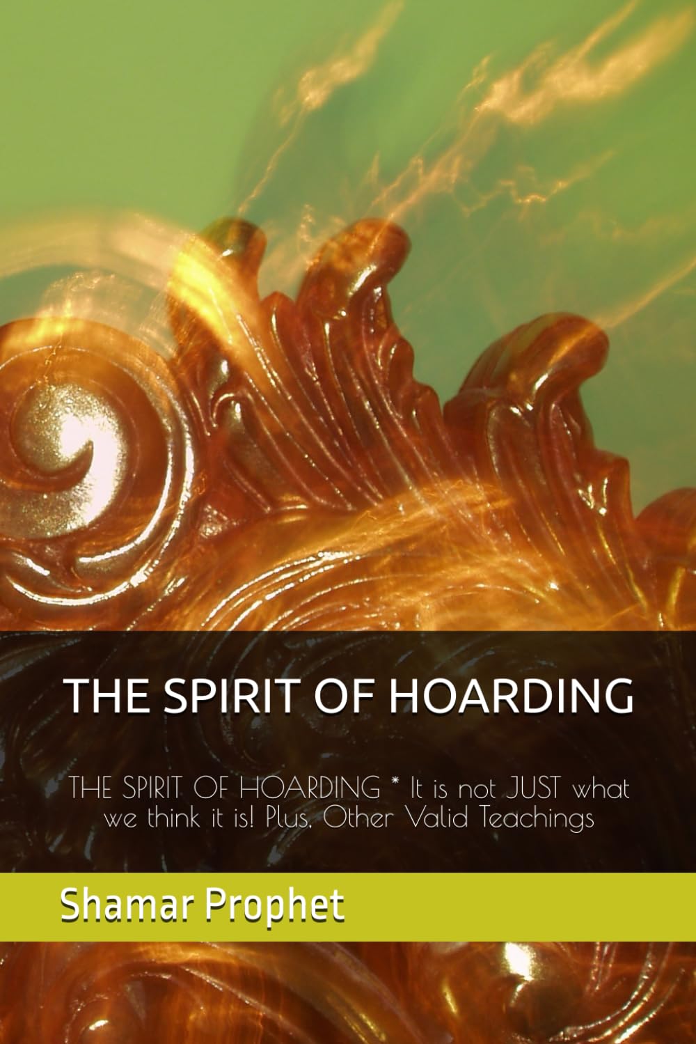 THE SPIRIT OF HOARDING: THE SPIRIT OF HOARDING * It is not JUST what we think it is! Plus, Other Valid Teachings