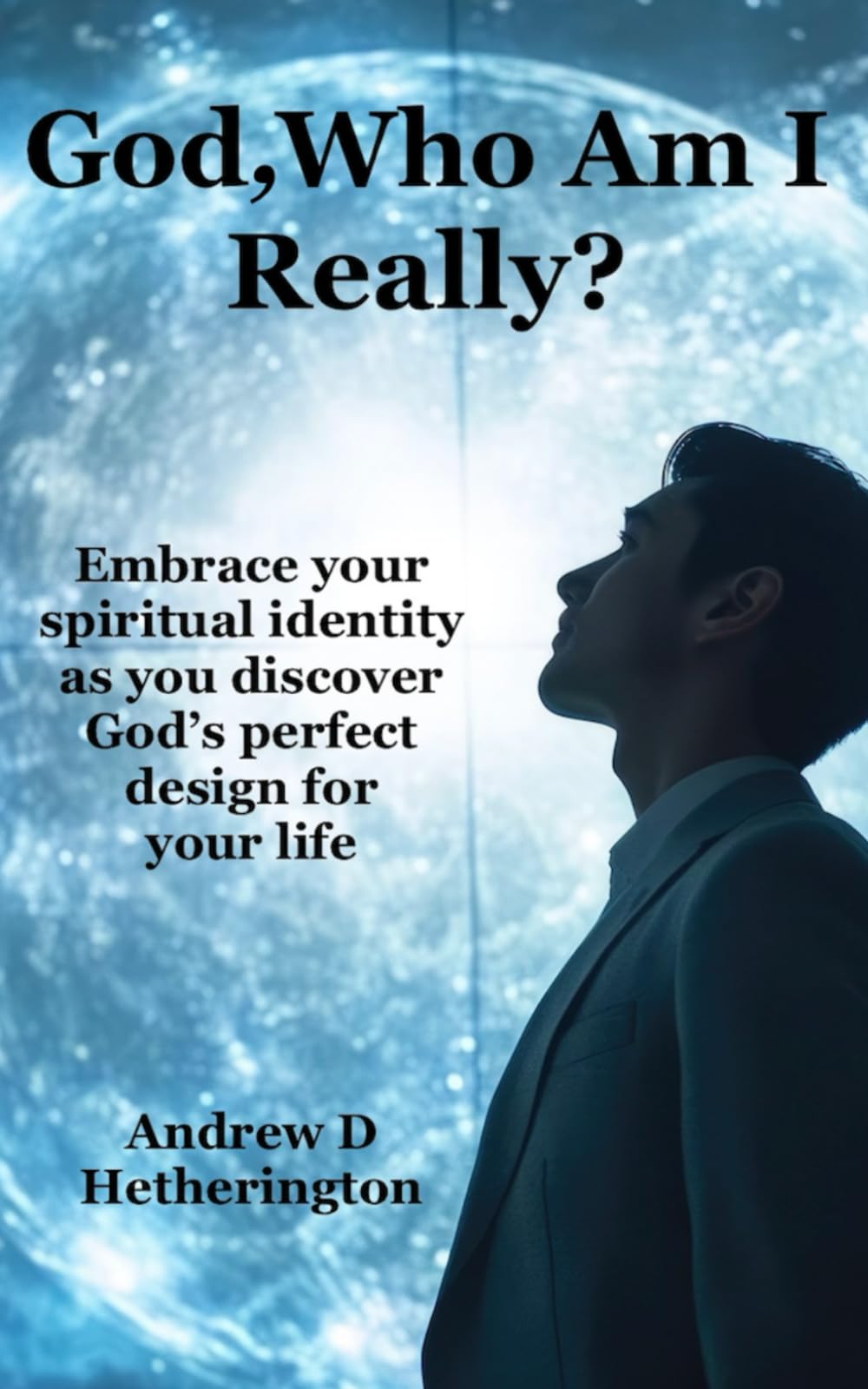 God who am I really?: Embrace your spiritual identity as you discover God’s perfect design for your life