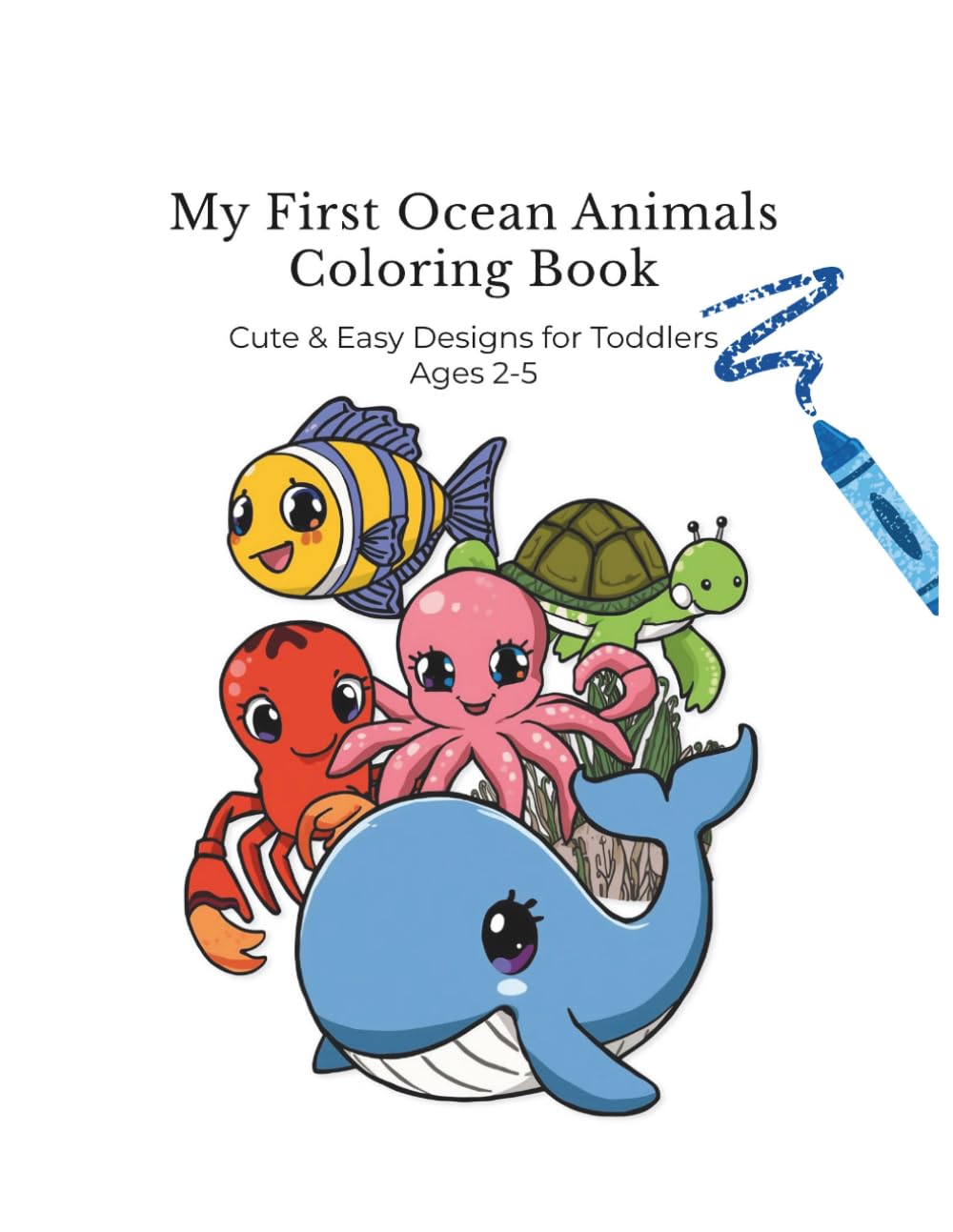 My First Ocean Animals Coloring Book: Cute & Easy Designs for Toddlers Ages 2-5 (My First Coloring Book Series)